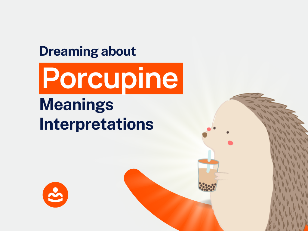 Dream of Porcupine 47+ Meanings and Interpretations