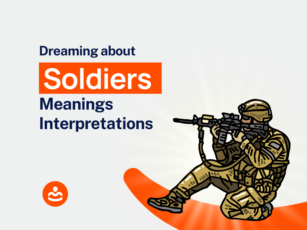 Dream of Soldiers 53+ Meanings and Interpretations