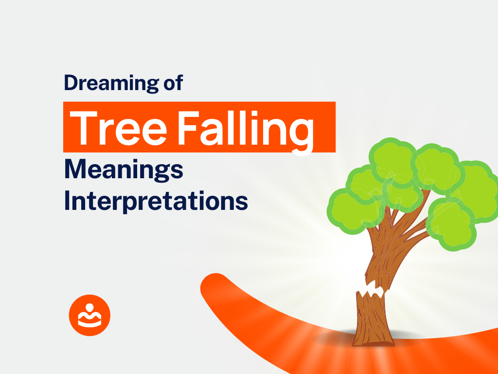 Dream Of Tree Falling 47+ Meanings and Interpretations