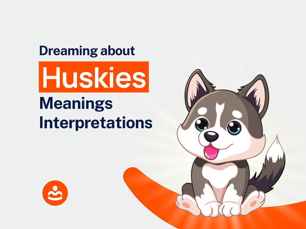 Dreaming about Huskies 45+ Meanings and Interpretations