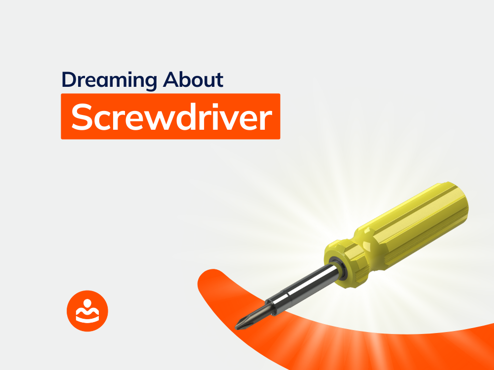 57+ Dream of Screwdriver Biblical And Spiritual Meanings