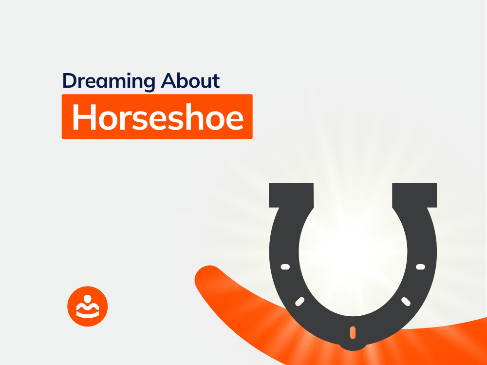 Dream of Horseshoe 50+ meanings and interpretations BeHappyHuman