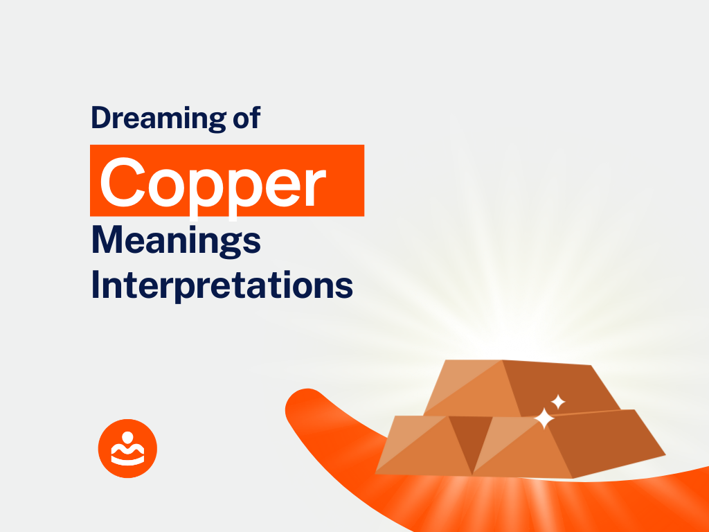 Dream of Copper 55+ Meanings and Interpretations