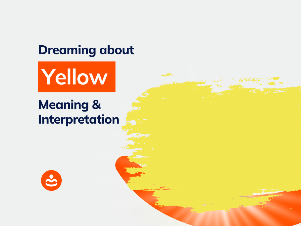 Dreaming of Yellow 37+ Meanings and Interpretations