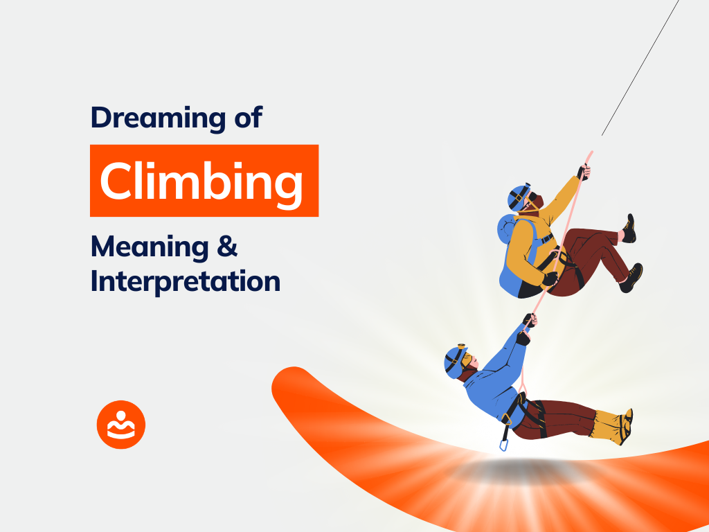 43+ Dreaming of Climbing Meanings and Interpretations