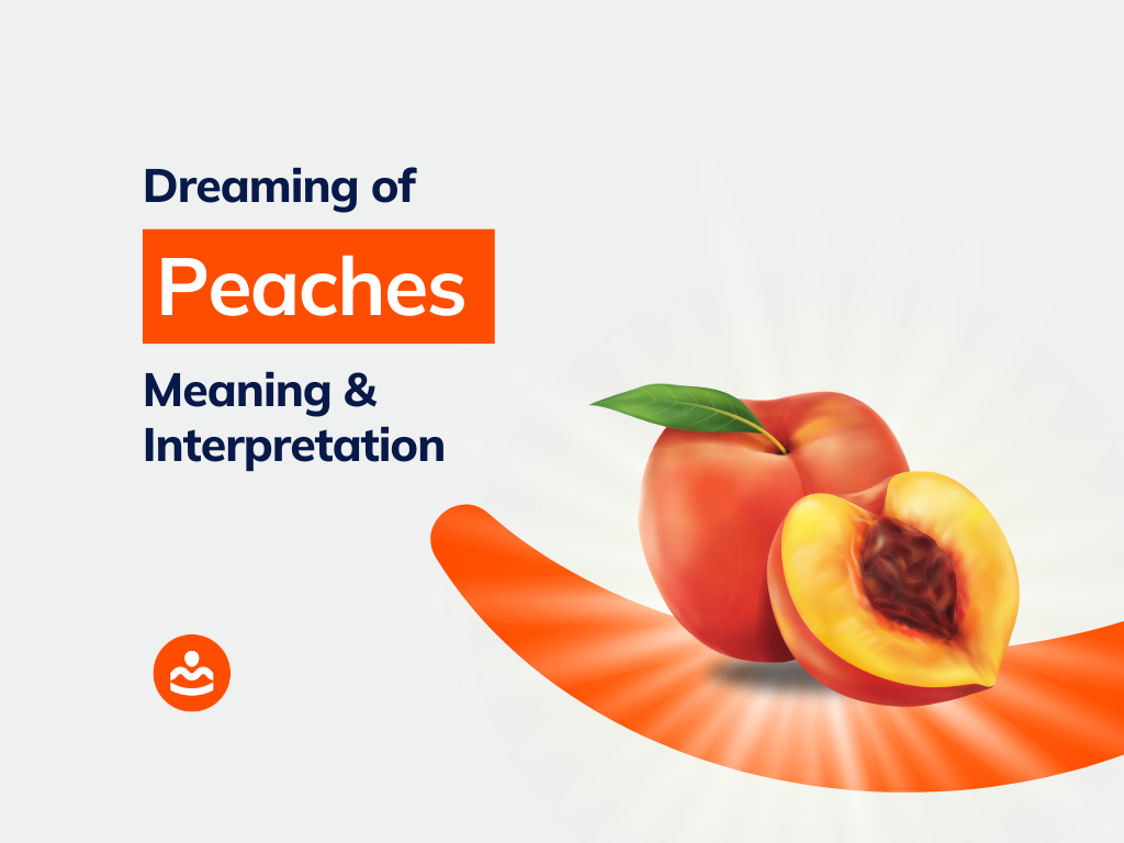 Dream of Peaches 40 interpretations and meanings BeHappyHuman